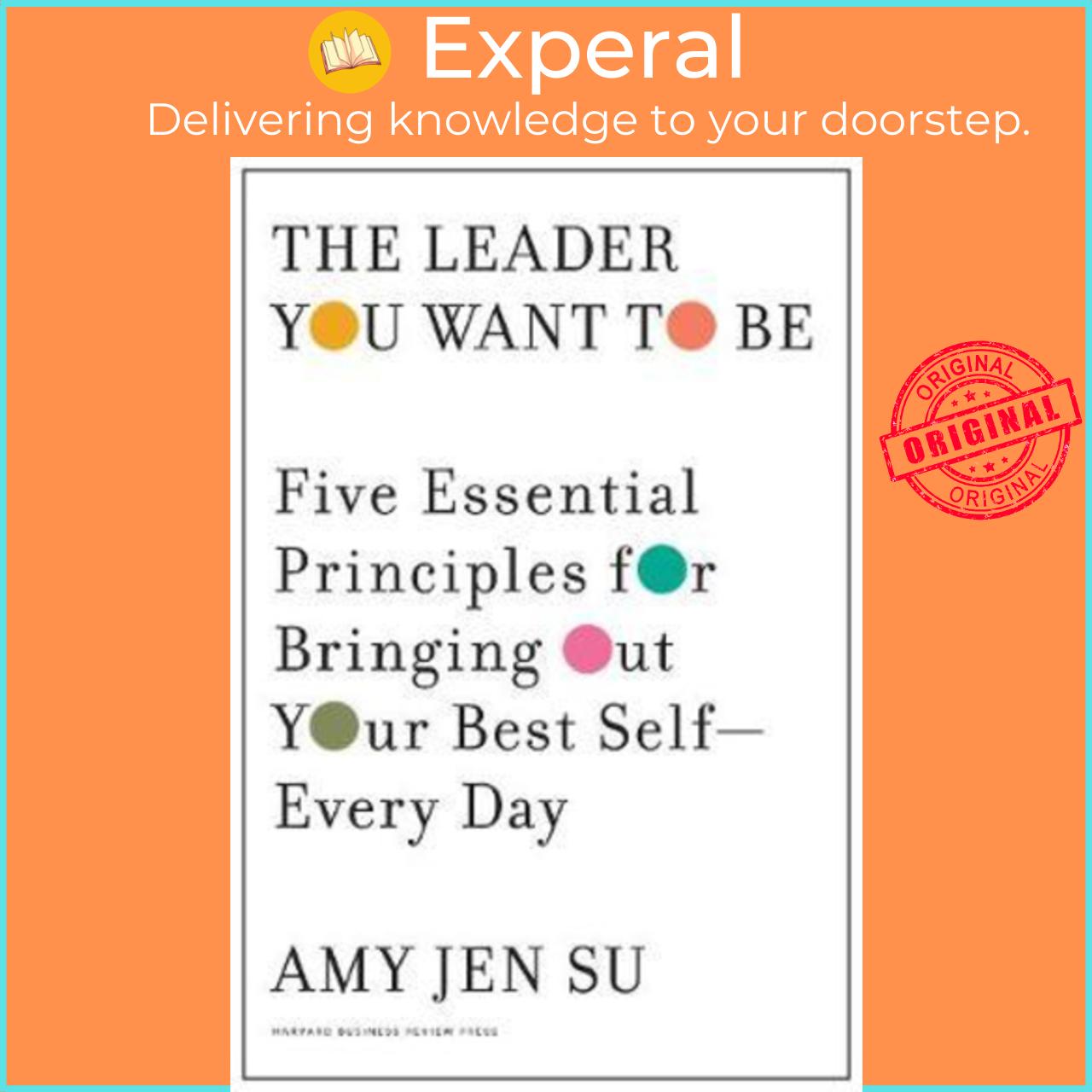 Sách - Leader You Want to Be : Five Essential Principles for Bringing Out Your Bes by Amy Jen Su (US edition, paperback)