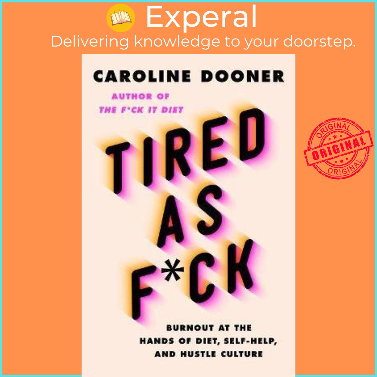 Sách - Tired as F*ck : Burnout at the Hands of Diet, Self-Help, and Hustle Cu by Caroline Dooner (US edition, hardcover)