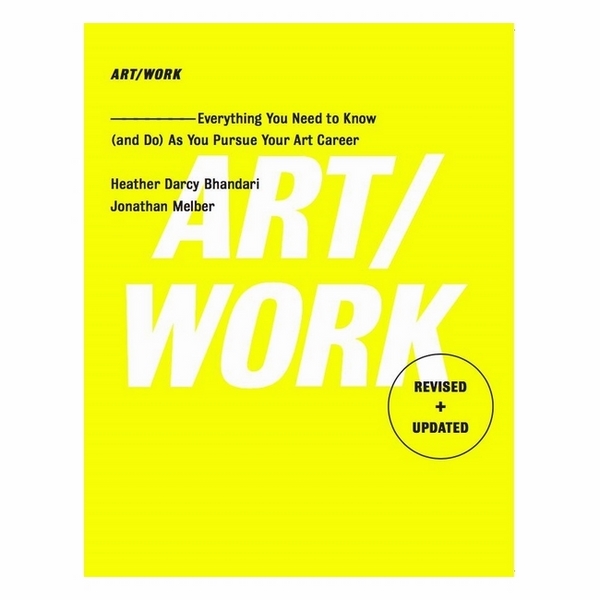 Art/Work - Revised & Updated: Everything You Need To Know  As You Pursue Your Art Career