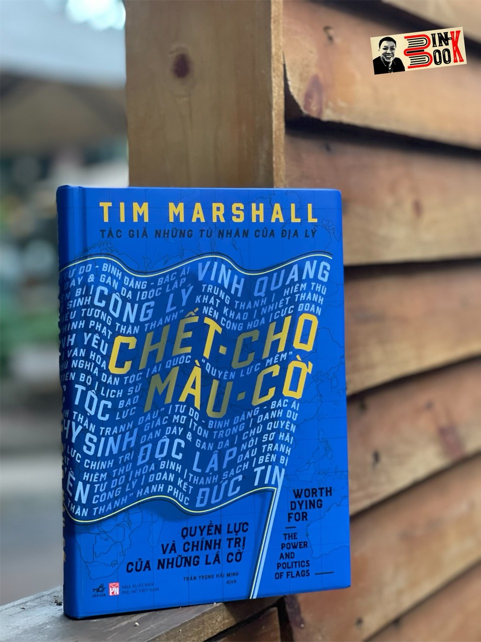 CHẾT CHO MÀU CỜ - QUYỀN LỰC VÀ CHÍNH TRỊ CỦA NHỮNG LÁ CỜ - Tim Marshall – Trần Trọng Hải Minh dịch – Nhã Nam
