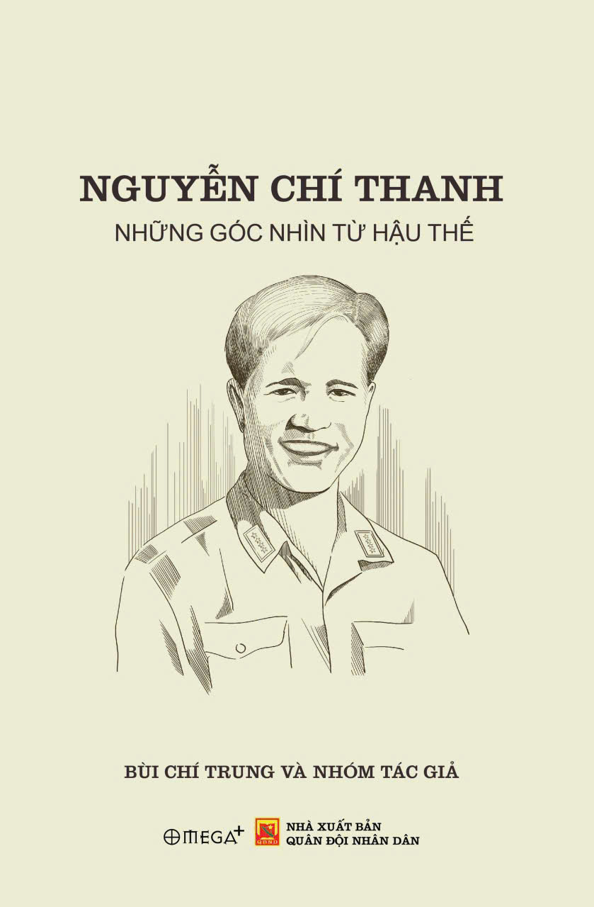 Sách NGUYỄN CHÍ THANH - NHỮNG GÓC NHÌN TỪ HẬU THẾ - Bùi Chí Trung và nhóm tác giả - Omega Plus - NXB Quân Đội Nhân Dân
