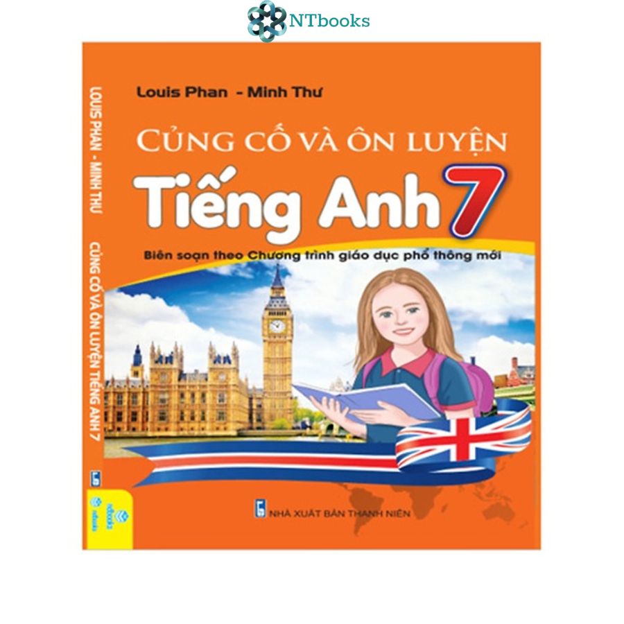 Sách Củng Cố Và Ôn Luyện Tiếng Anh 7 (Biên Soạn theo chương trình Giáo dục phổ thông mới)