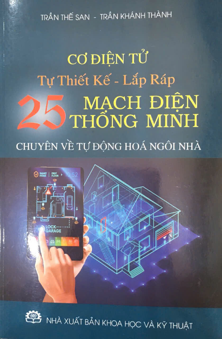 Cơ Điện Tử Tự Thiết Kế - Lắp Ráp 25 Mạch Điện Thông Minh Chuyên Về Tự Động Hóa Ngôi Nhà