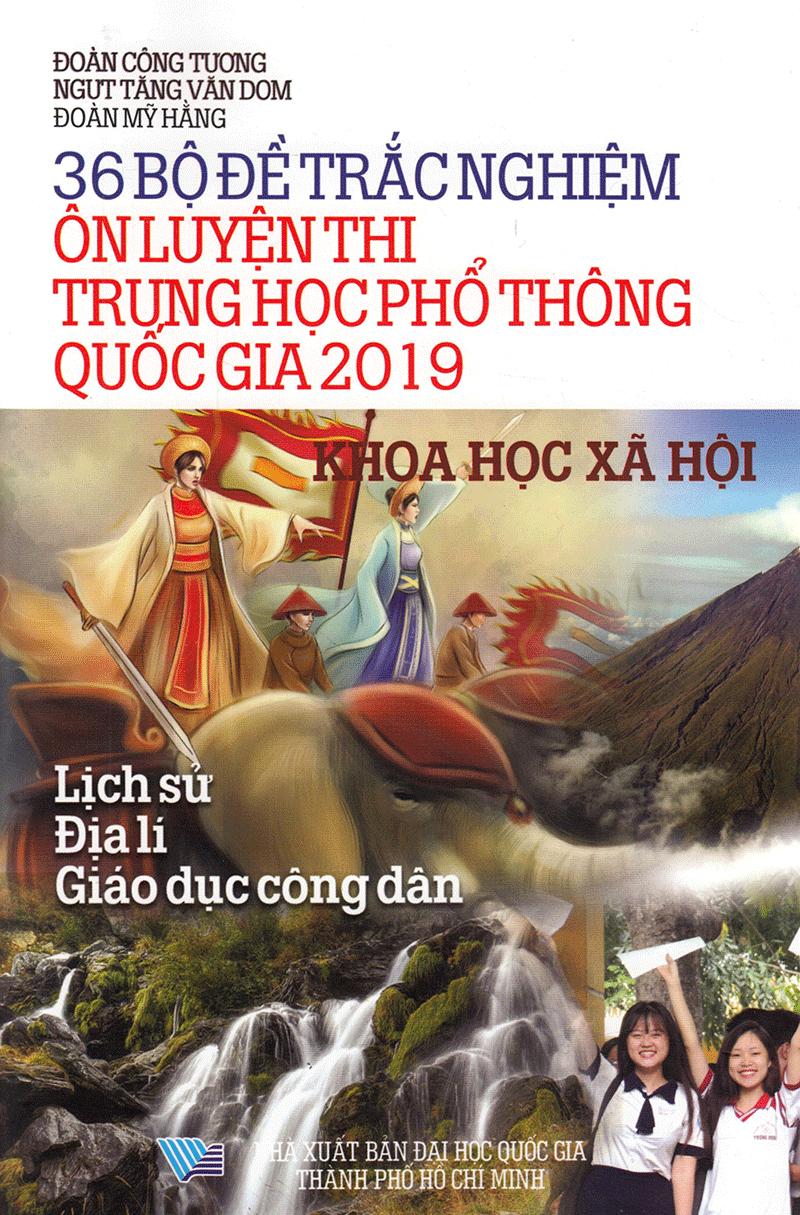 Sách 36 Bộ Đề Trắc Nghiệm Ôn Thi Trung Học Phổ Thông Quốc Gia 2019 - Khoa Học Xã Hội