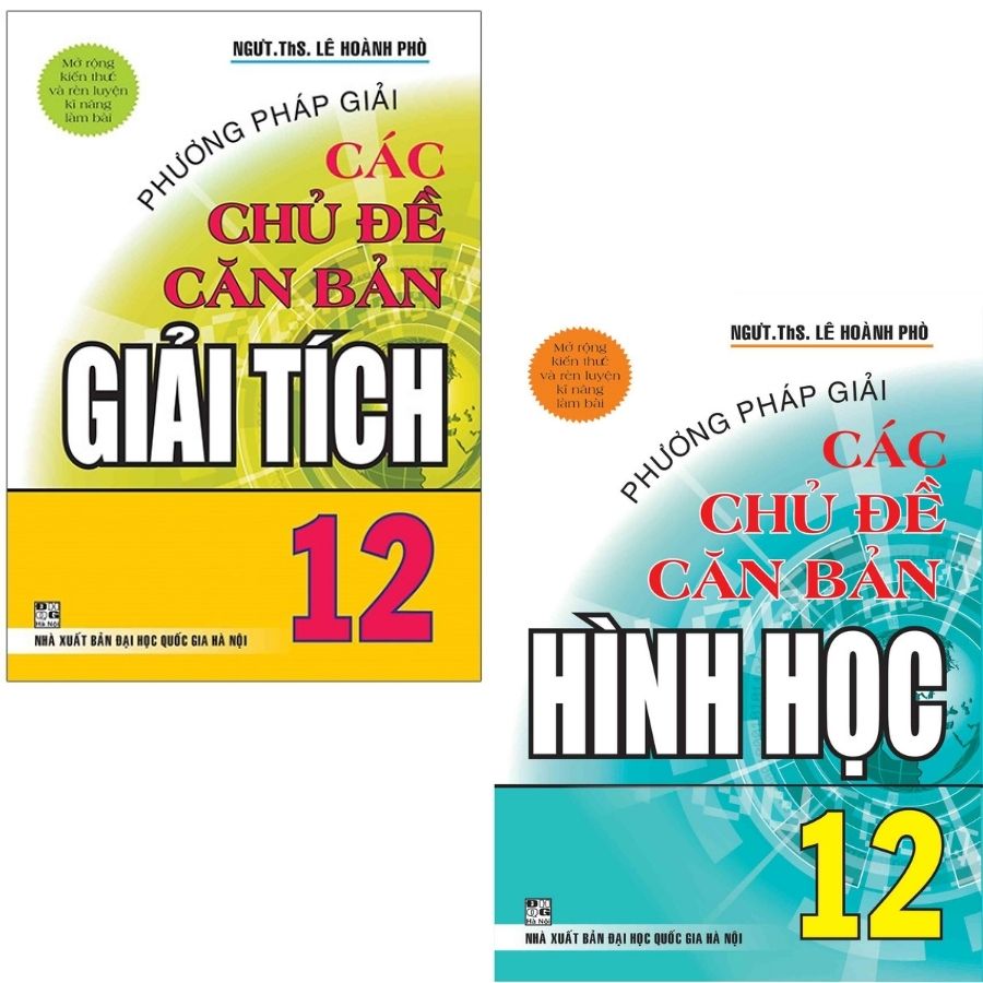 Phương Pháp Giải Các Chủ Đề Căn Bản Giải Tích 12 + Hình học 12