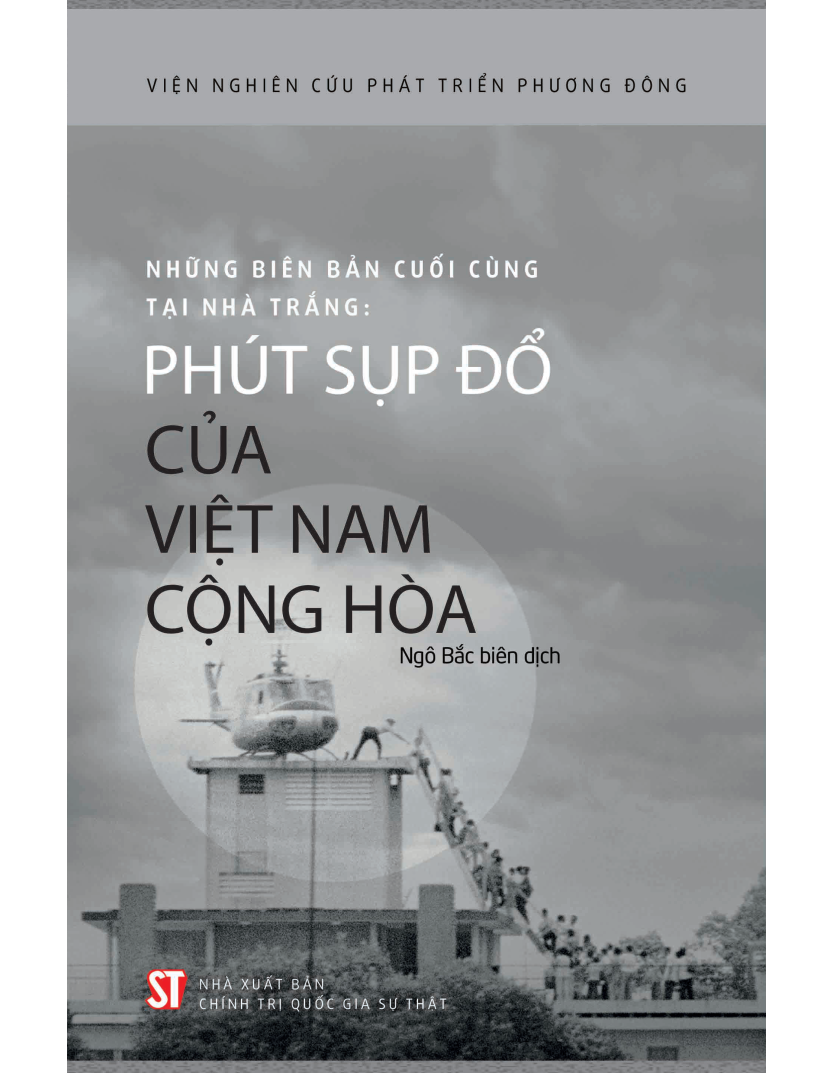 Những Biên Bản Cuối Cùng Tại Nhà Trắng: Phút Sụp Đổ Của Việt Nam Cộng Hòa - Viện Nghiên Cứu Phát Triển Phương Đông - Ngô Bắc biên dịch (bìa mềm)