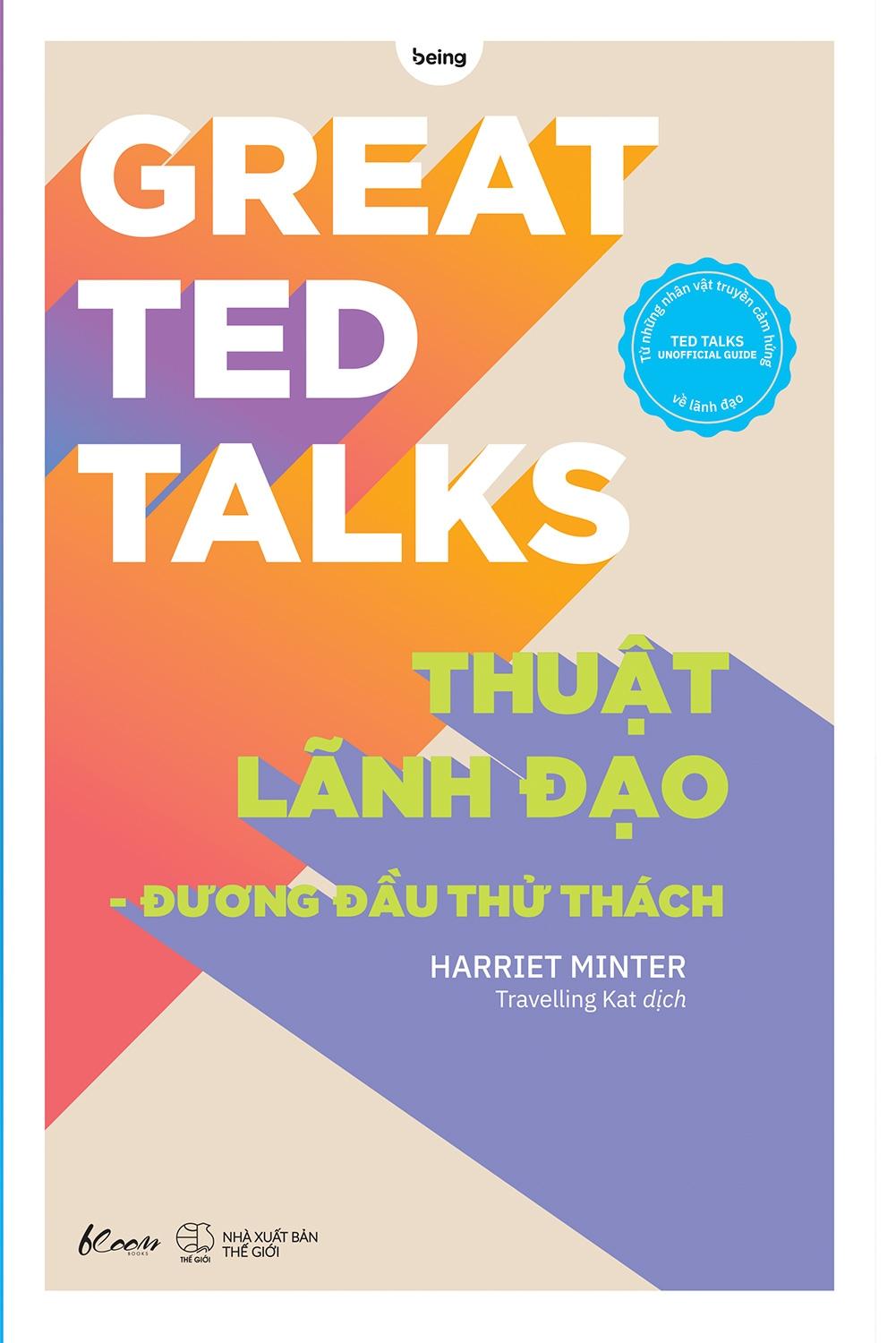 Great Ted Talks: Thuật Lãnh Đạo - Đương Đầu Thử Thách (Ted Talks Unofficial Guide Từ Những Nhân Vật Truyền Cảm Hứng Về Lãnh Đạo)