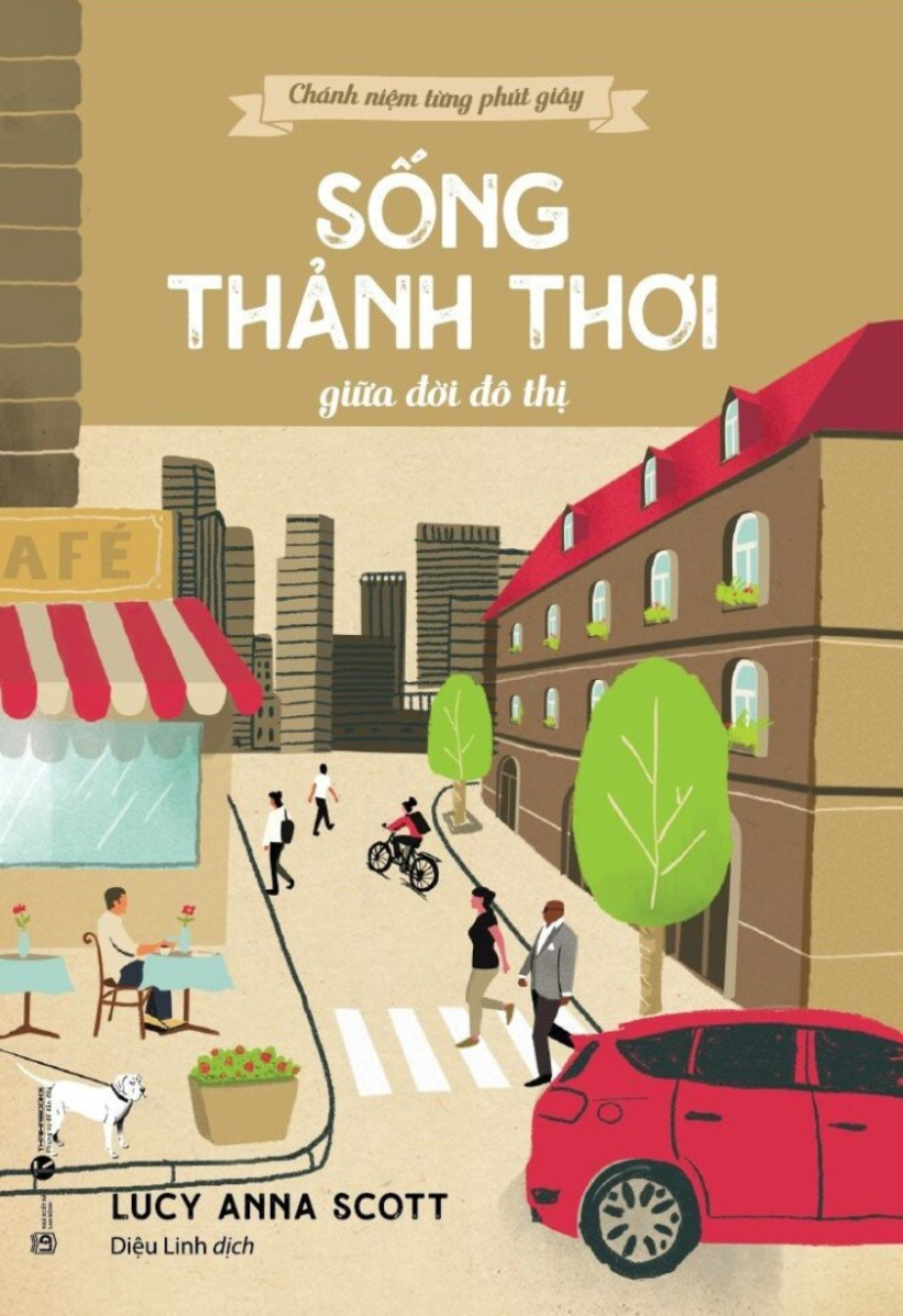 Chánh Niệm Từng Phút Giây - Sống Thảnh Thơi Giữa Đời Đô Thị_THA