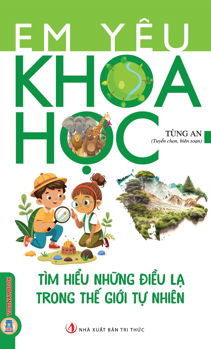 Em Yêu Khoa Học - Tìm Hiểu Những Điều Lạ Trong Thế Giới Tự Nhiên