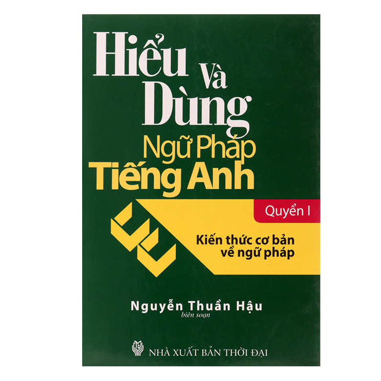 Hiểu Và Dùng Ngữ Pháp Tiếng Anh (Quyển 1)