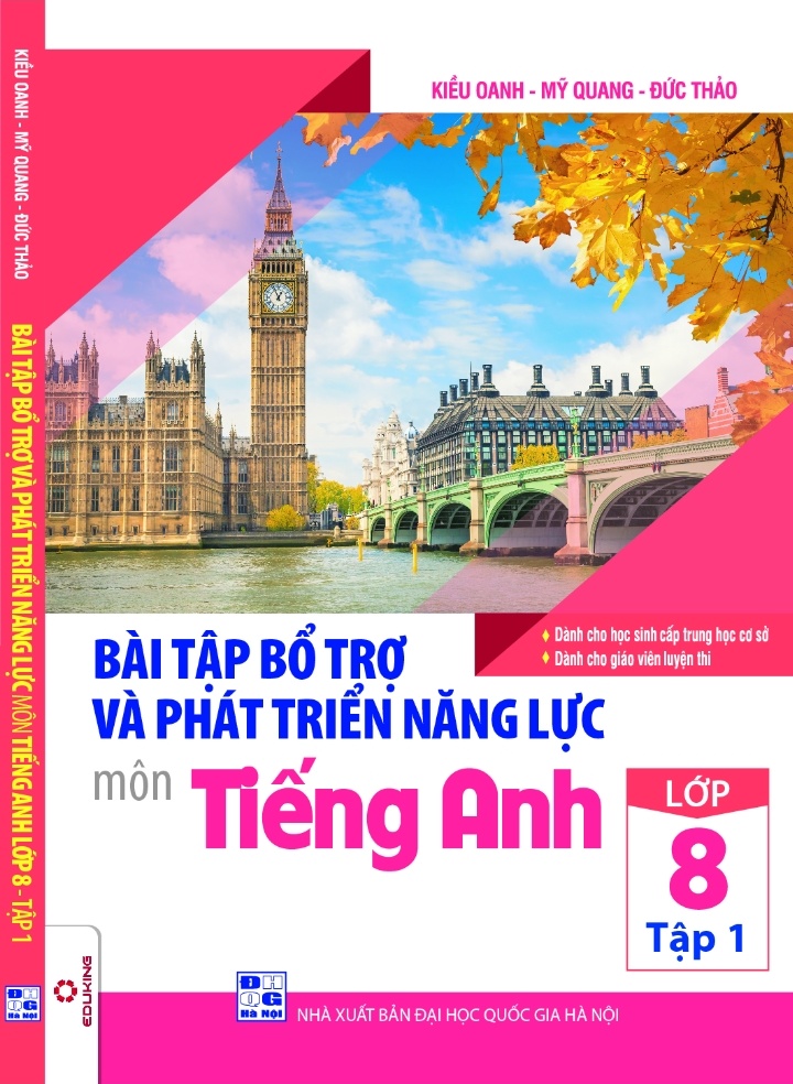 Bài Tập Bổ Trợ Và Phát Triển Năng Lực Môn Tiếng Anh Lớp 8 ( tập 1)