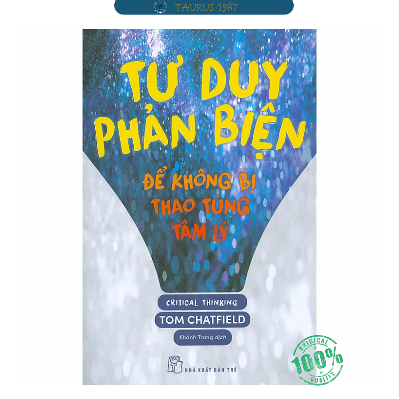 TƯ DUY PHẢN BIỆN - ĐỂ KHÔNG BỊ THAO TÚNG TÂM LÝ - Tom Chatfield - Khánh Trang dịch - (bìa mềm)