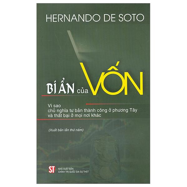 Bí Ẩn Của Vốn - Vì Sao Chủ Nghĩa Tư Bản Thành Công Ở Phương Tây Và Thất Bại Ở Mọi Nơi Khác