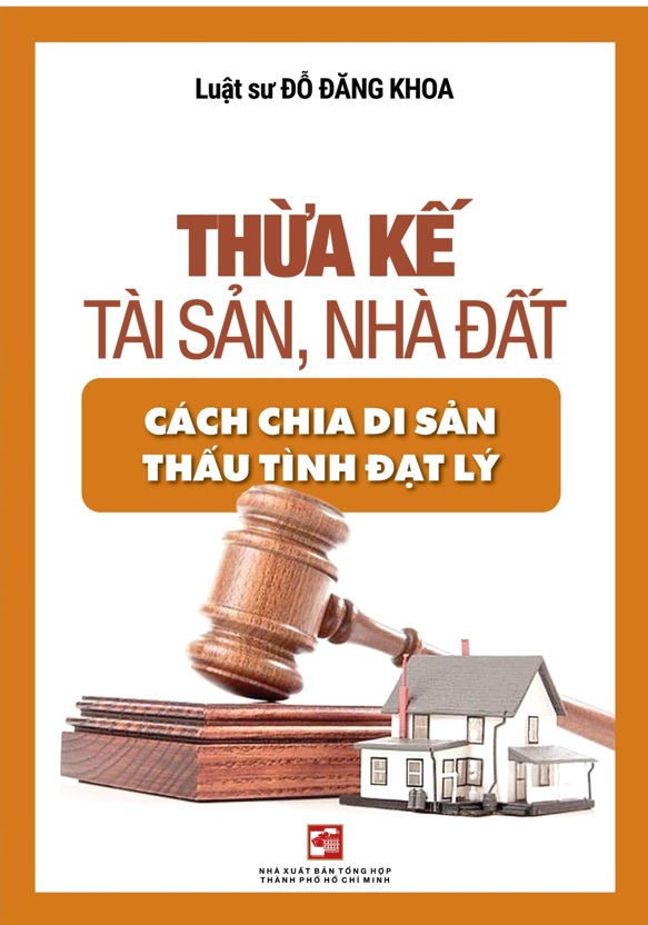 THỪA KẾ TÀI SẢN, NHÀ ĐẤT - CÁCH CHIA DI SẢN THẤU TÌNH ĐẠT LÝ