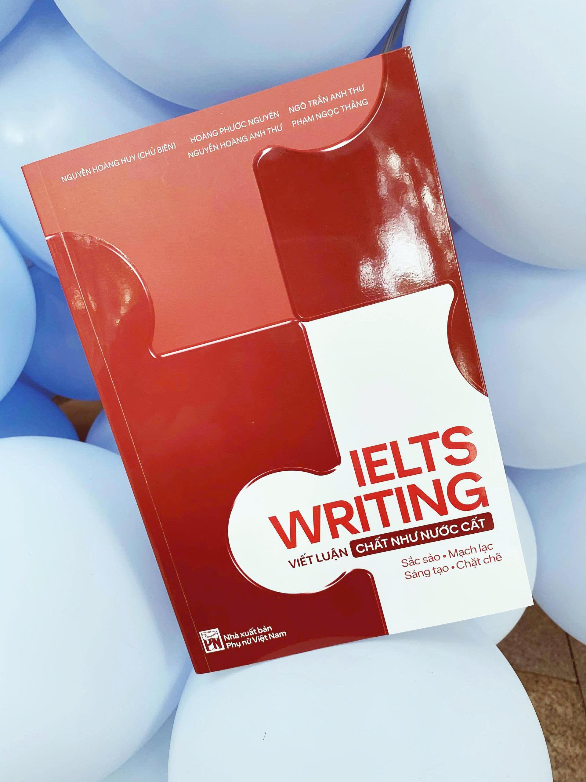 Sách IELTS Writing - Viết Luận Chất Như Nước Cất - Tác giả Nguyễn Hoàng Huy