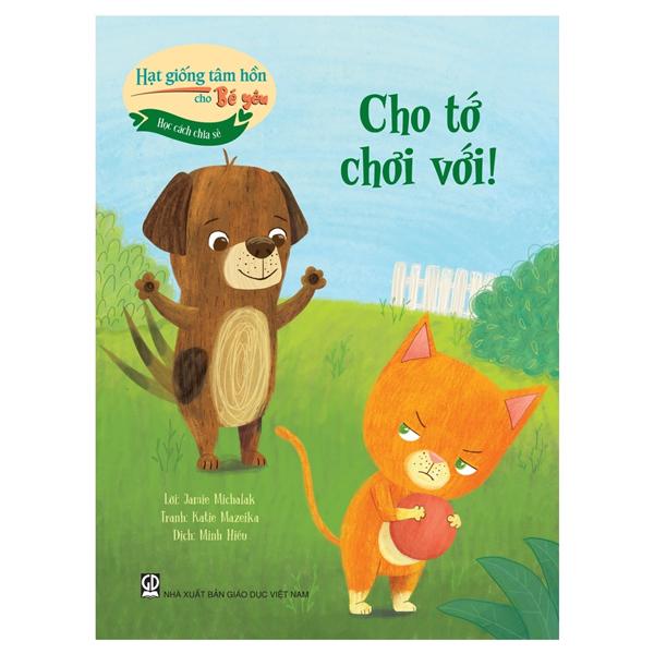 Sách - Hạt Giống Tâm Hồn Cho Bé Yêu - Học Cách Chia Sẻ - Cho Tớ Chơi Với!