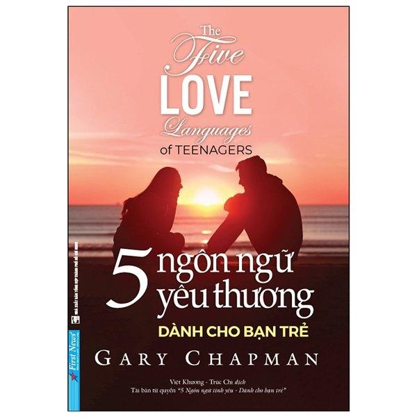 5 Ngôn Ngữ Yêu Thương Dành Cho Bạn Trẻ – The Five Love Languages Of Teenagers