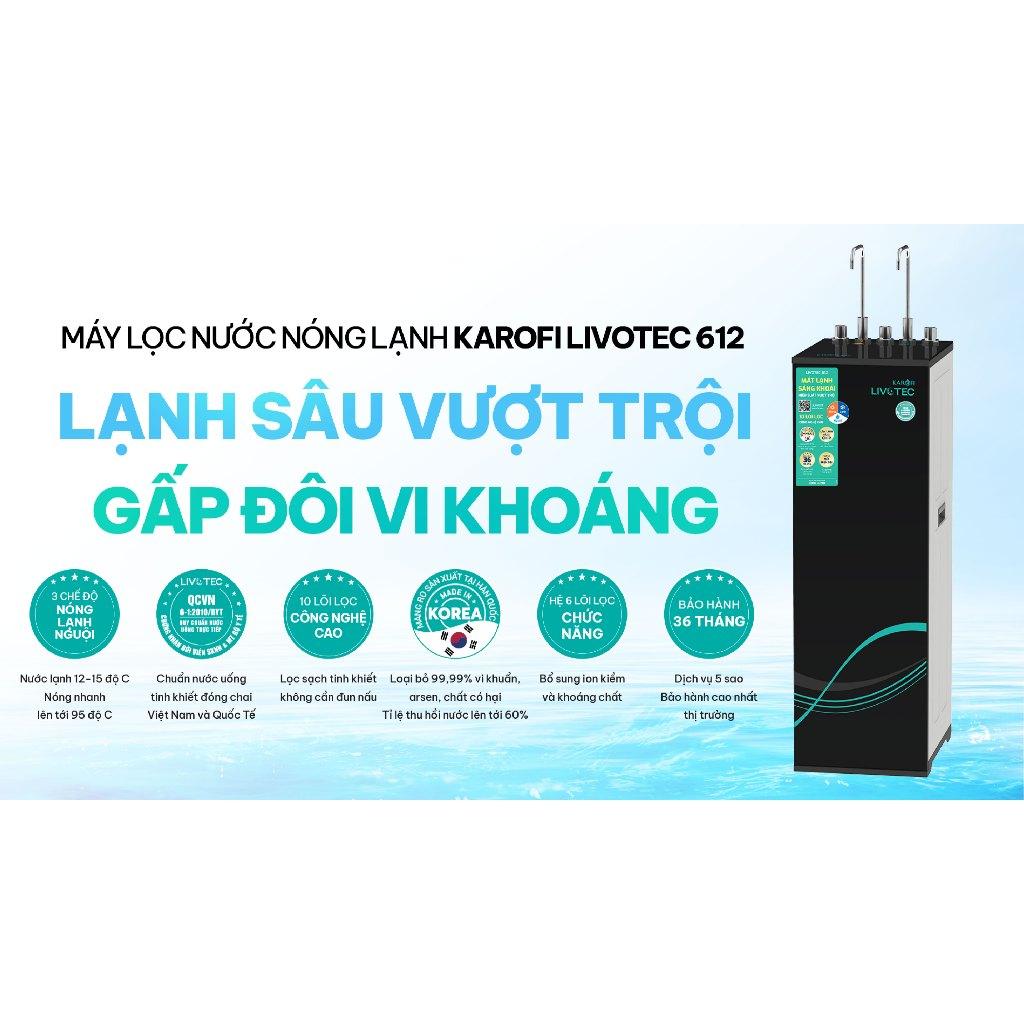 [TẶNG BỘ LÕI] Máy lọc nước Nóng Lạnh KAROFI Livotec 612 - 10 Lõi, màng RO Hàn Quốc, công suất 20L/h - Hàng Chính Hãng