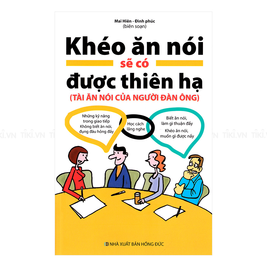 Khéo Ăn Nói Sẽ Có Được Thiên Hạ (Tài Ăn Nói Của Người Đàn Ông)