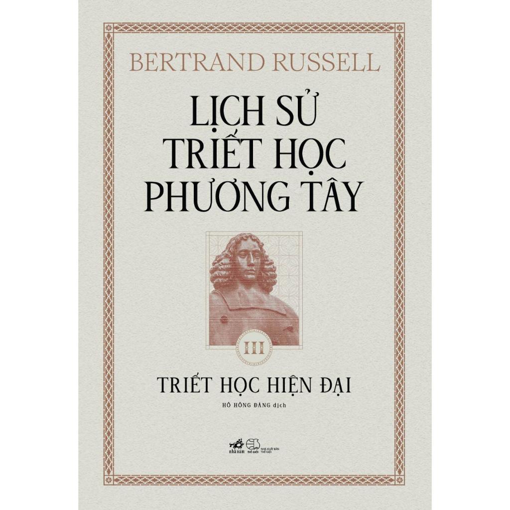 Sách Lịch sử triết học phương Tây - Cuốn 3: Triết học Hiện đại (Bertrand Russell) (Bìa cứng) - Nhã Nam - Bản Quyền