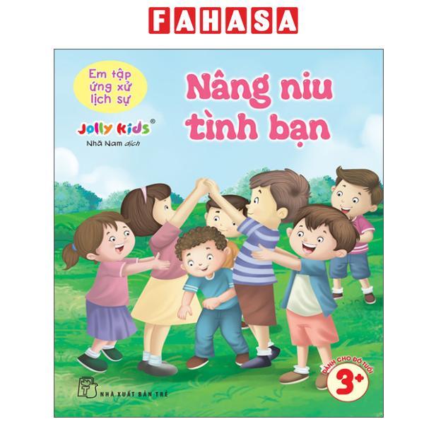 Sách - Em Tập Ứng Xử Lịch Sự - Nâng Niu Tình Bạn