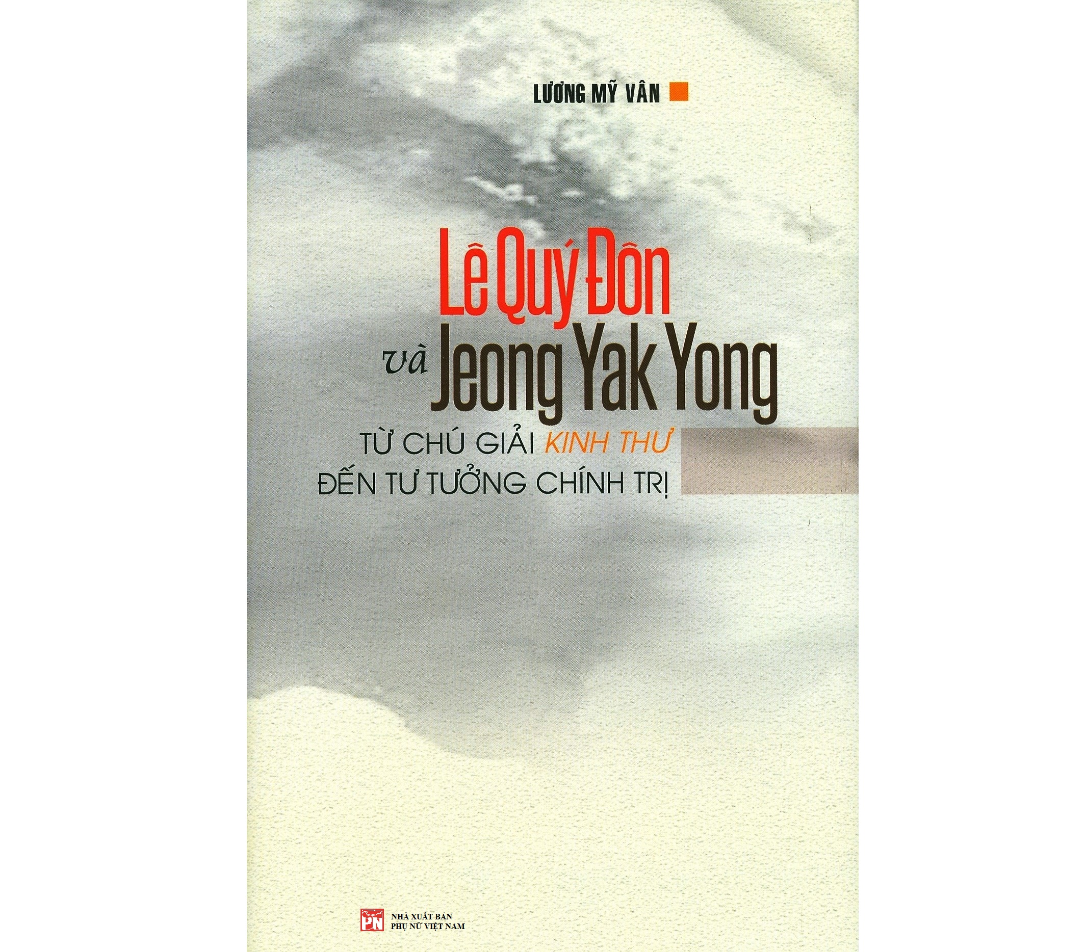 Lê Quý Đôn Và Jeong Yak Yong Từ Chú Giải Kinh Thư Đến Tư Tưởng Chính Trị (Bìa cứng)