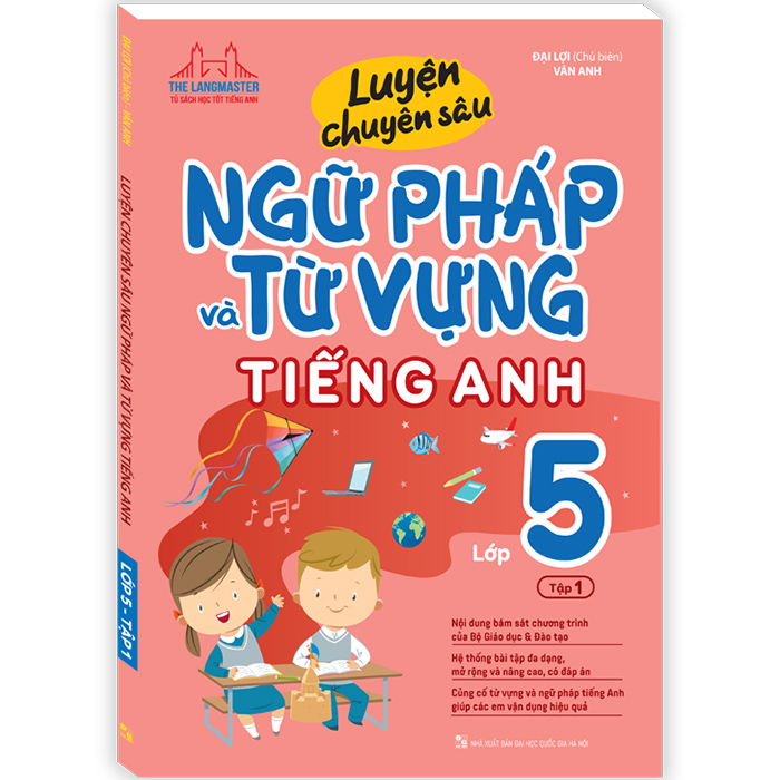 Luyện Chuyên Sâu Ngữ Pháp Và Từ Vựng Tiếng Anh Lớp 5 Tập 1