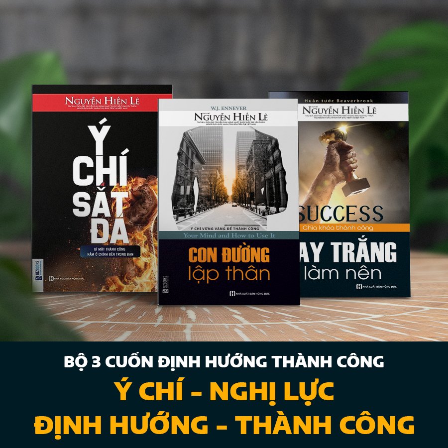 Bộ 3 cuốn ĐỊNH HƯỚNG THÀNH CÔNG: Ý CHÍ - NGHỊ LỰC - ĐỊNH HƯỚNG - THÀNH CÔNG: Tay Trắng Làm Nên, Ý Chí Sắt Đá, Con Đường Lập Thân