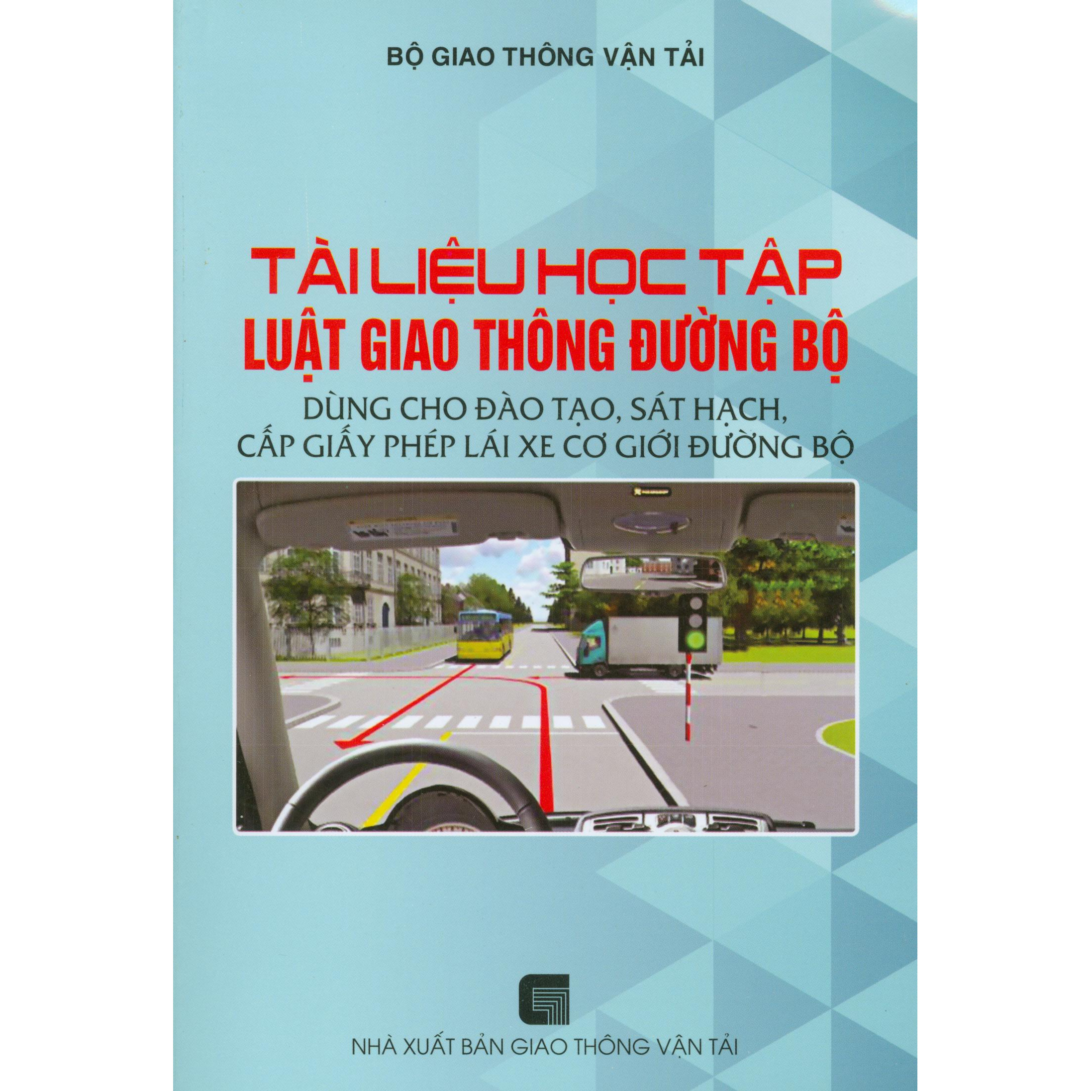 Tài Liệu Học Tập Luật Giao Thông Đường Bộ Dùng Cho Đào Tạo, Sát Hạch, Cấp Giấy Phép Lái Xe Cơ Giới Đường Bộ