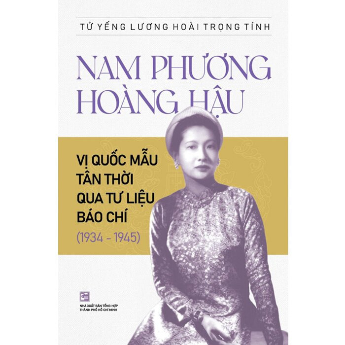 Nam Phương Hoàng Hậu - Vị Quốc Mẫu Tân Thời Qua Tư Liệu Báo Chí (1934-1945) - Tử Yếng Lương Hoài Trọng Tính - (bìa mềm)