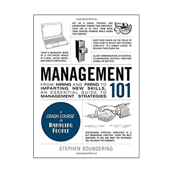 Management 101: From Hiring and Firing to Imparting New Skills, an Essential Guide to Management Strategies (Adams 101) Hardcover – December 2, 2016 by Stephen Soundering (Author)