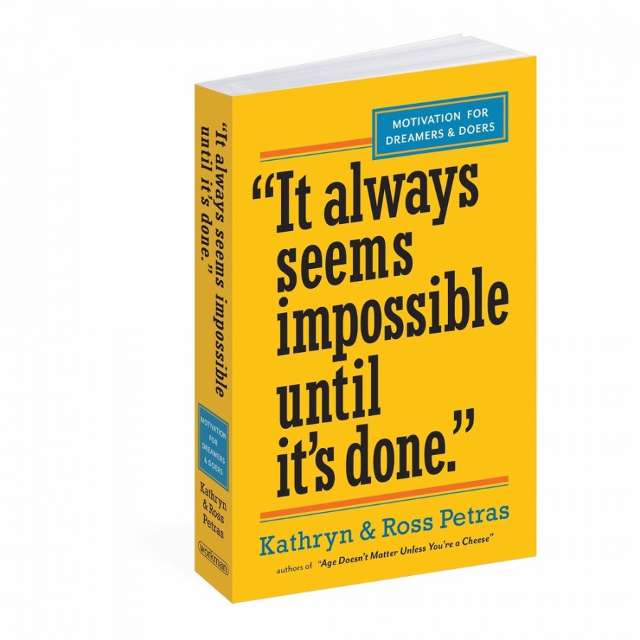 It Always Seems Impossible Until It's Done.