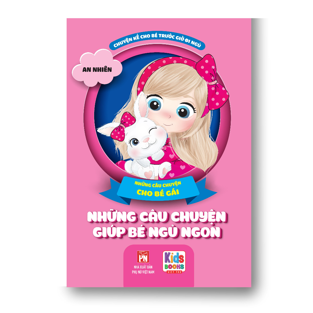 Những Câu Chuyện Giúp Bé Ngủ Ngon - Những Câu Chuyện Cho Bé Gái ( Bìa Mềm )