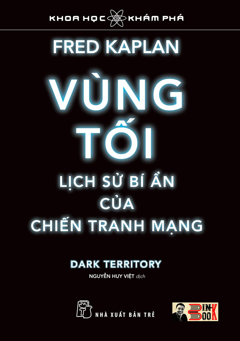 VÙNG TỐI, LỊCH SỬ BÍ ẨN CỦA CHIẾN TRANH MẠNG – Fred Kaplan – Nguyễn Huy Việt dịch – NXB Trẻ