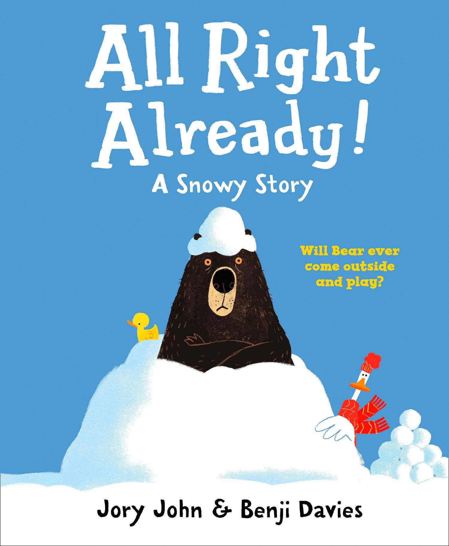 All Right Already!: A Snowy Story (Duck &amp; Bear)