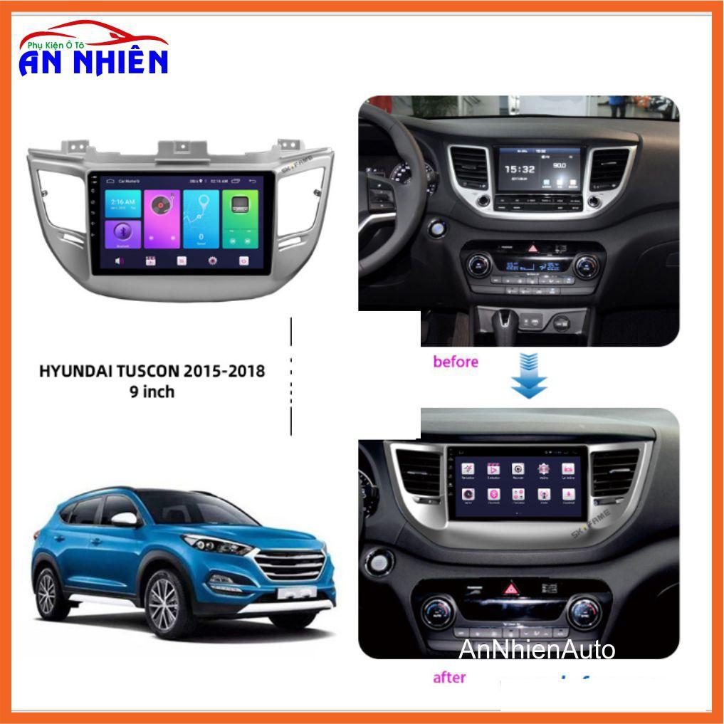 Màn Hình 9 inch Cho Xe HYUNDAI TUCSON 2015-2020, Đầu DVD Android Tiếng Việt Kèm Mặt Dưỡng Giắc Cho TUCSON