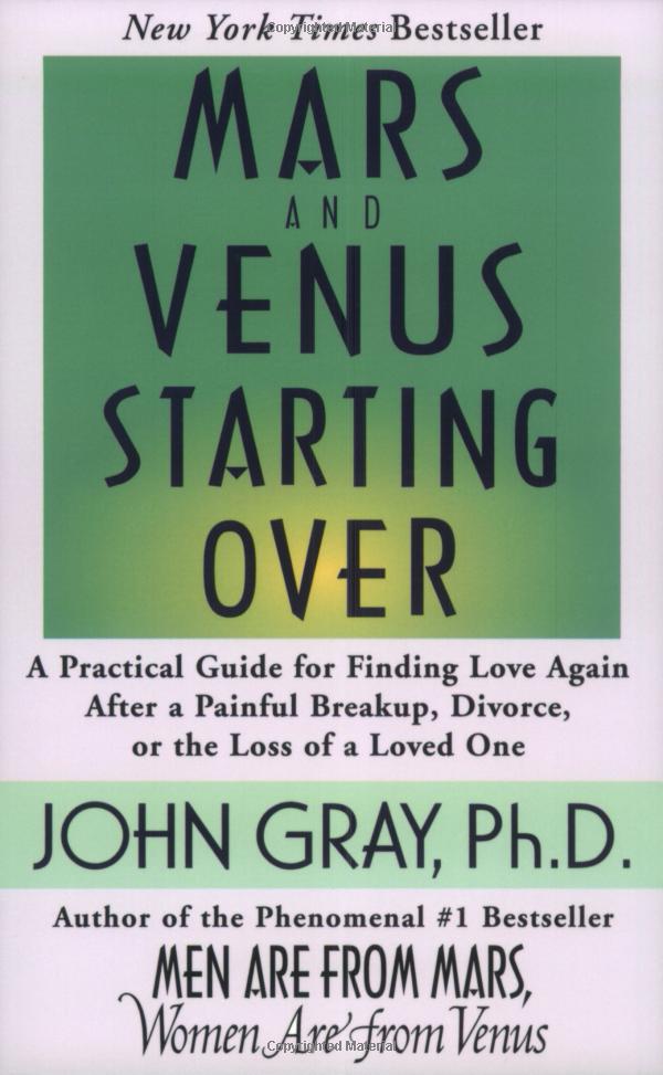 Mars and Venus Starting Over: A Practical Guide for Finding Love Again After a Painful Breakup, Divorce, or the Loss of a Loved One