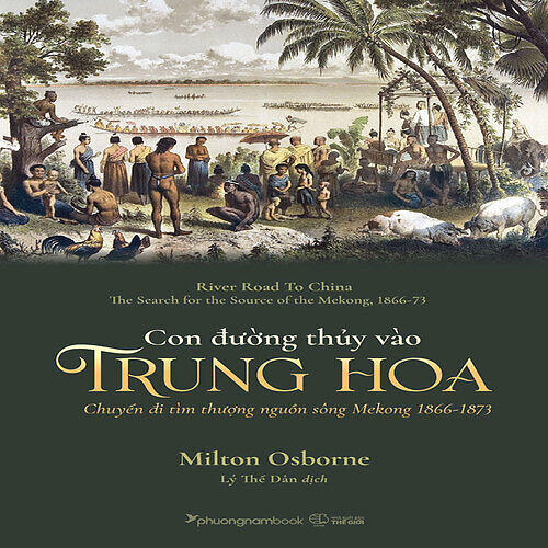 Con Đường Thủy Vào Trung Hoa - Chuyến Đi Tìm Thượng Nguồn Sông Mekong 1866-1873