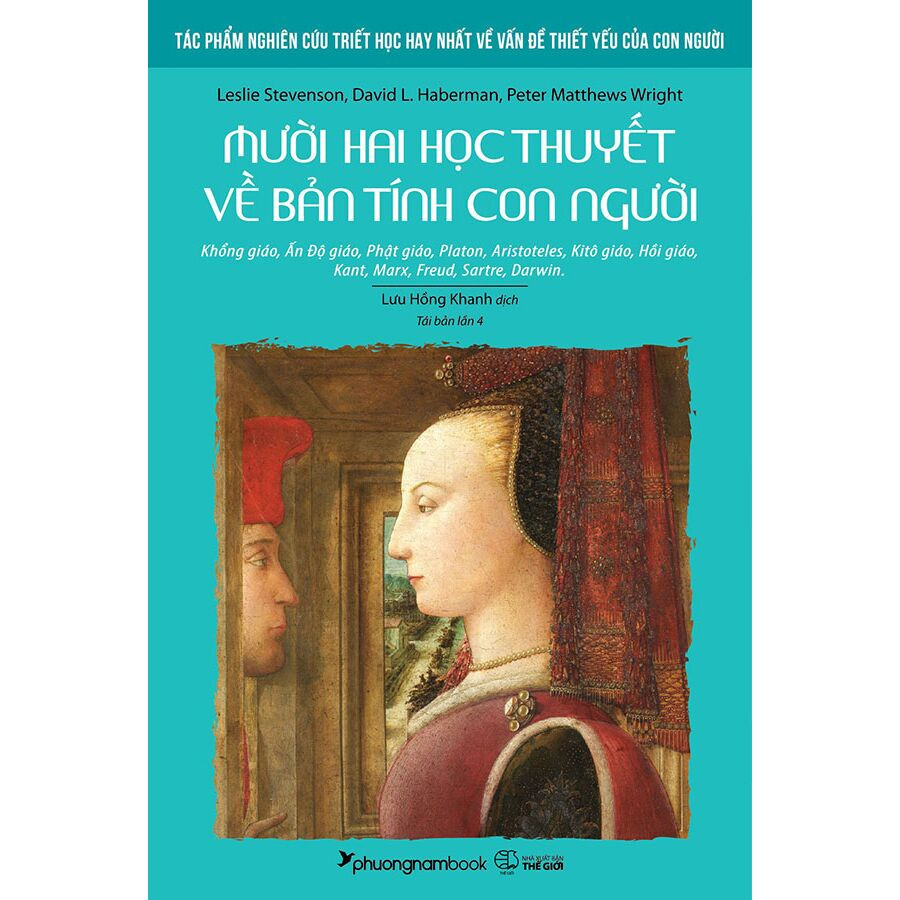 Mười Hai Học Thuyết Về Bản Tính Con Người - Leslie Stevenson, David L. Haberman, Peter Matthew Wright - Lưu Hồng Khanh dịch - Tái bản -