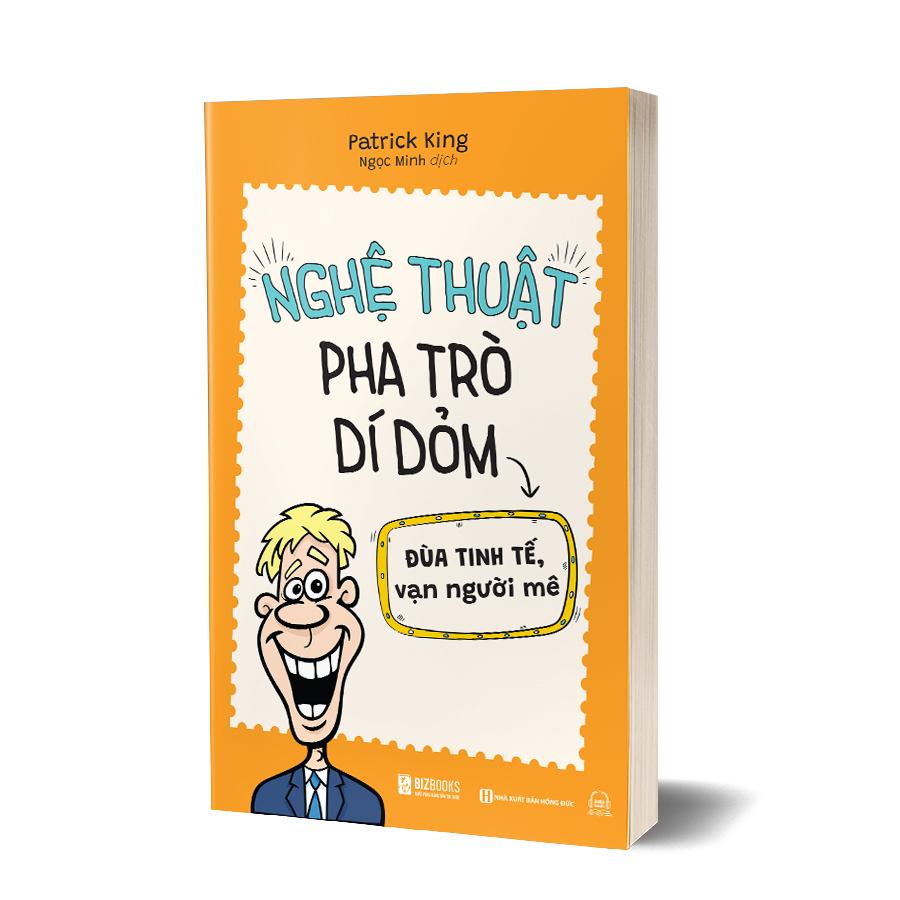 Sách - Nghệ Thuật Pha Trò Dí Dỏm : Đùa Tinh Tế, Vạn Người Mê