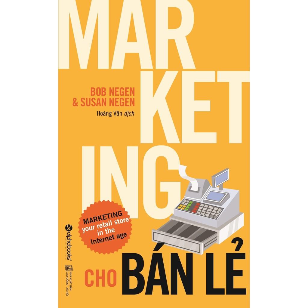 Marketing cho bán lẻ (Những ý tưởng, bài học thực tế, mẹo vặt thú vị... dành cho cửa hàng bán lẻ) - Bản Quyền