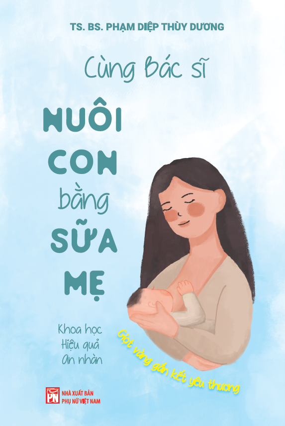Cùng Bác Sĩ Nuôi Con Bằng Sữa Mẹ (Khoa Học - Hiệu Quả - An Nhàn)