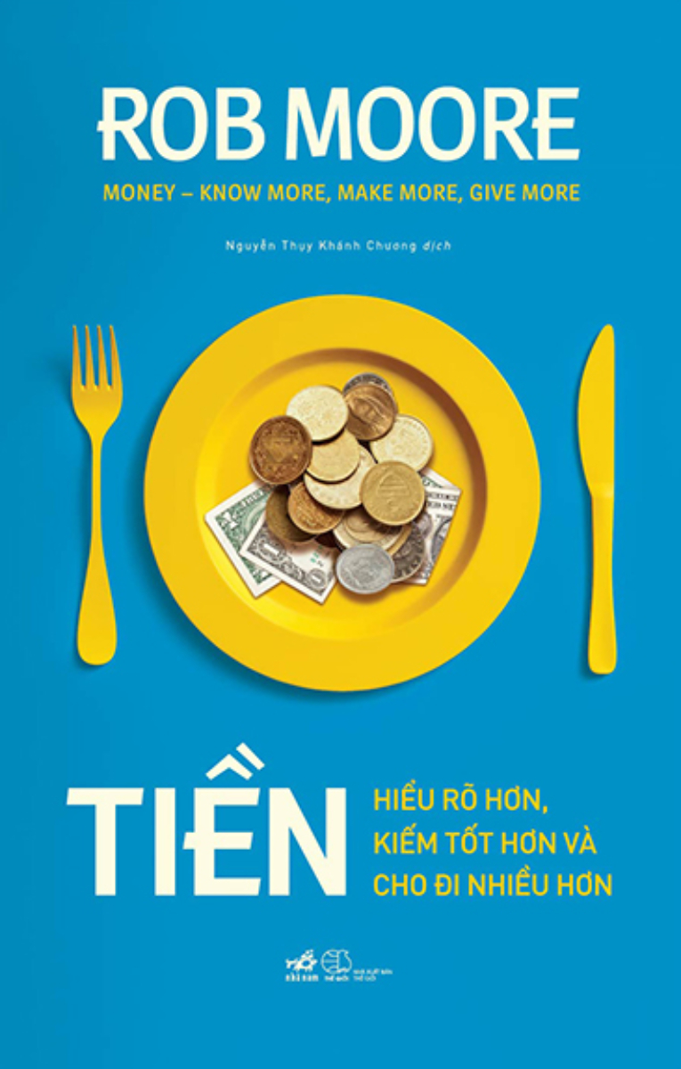 Tiền - Hiểu Rõ Hơn, Kiếm Tốt Hơn Và Cho Đi Nhiều Hơn _NN