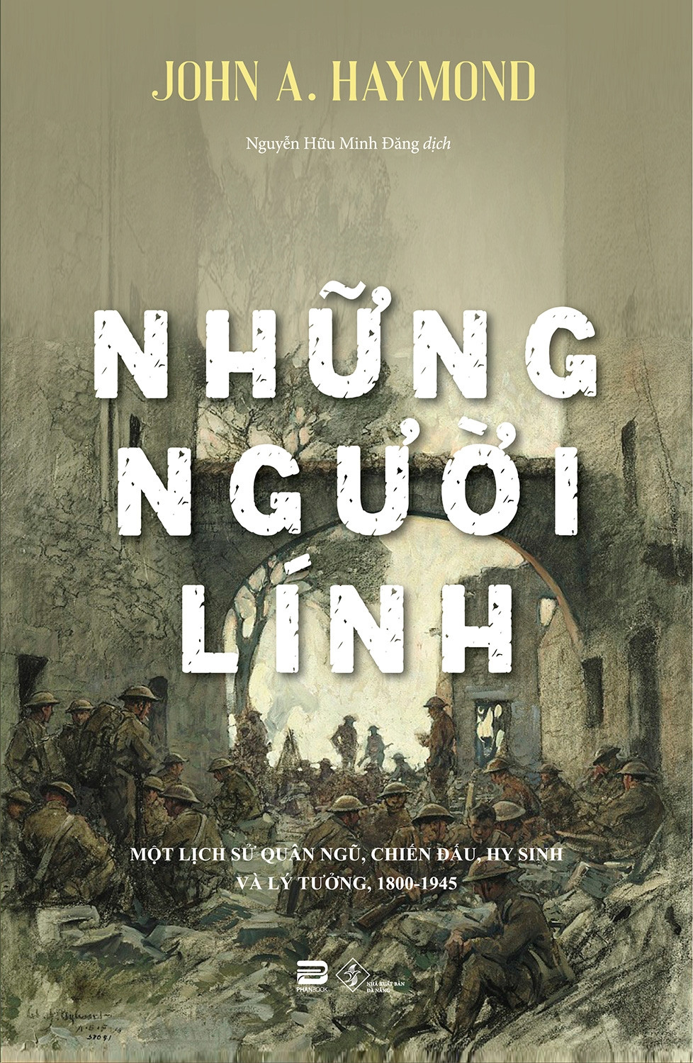 Những Người Lính - John A. Haymond - Nguyễn Hữu Minh Đăng - (bìa mềm)