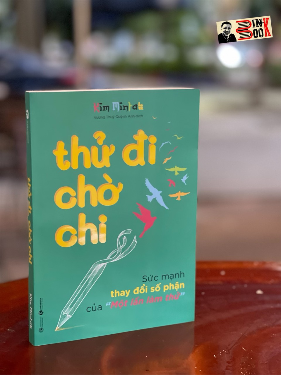 THỬ ĐI CHỜ CHI- Sức mạnh thay đổi số phận của “Một lần làm thử”– Kim Mintae - Vương Thuý Quỳnh Anh dịch- Thái Hà – NXB Công Thương