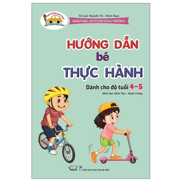 Giáo Dục An Toàn Giao Thông - Dành Cho Trẻ 4-5 Tuổi: Hướng Dẫn Bé Thực Hành