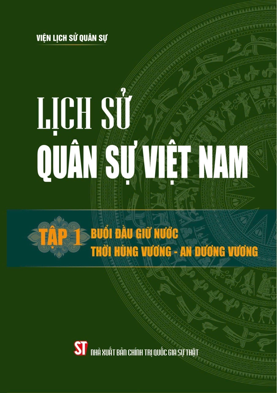 Lịch sử Quân sự Việt Nam, tập 1: Buổi đầu giữ nước thời Hùng Vương - An Dương Vương (bản in 2024)