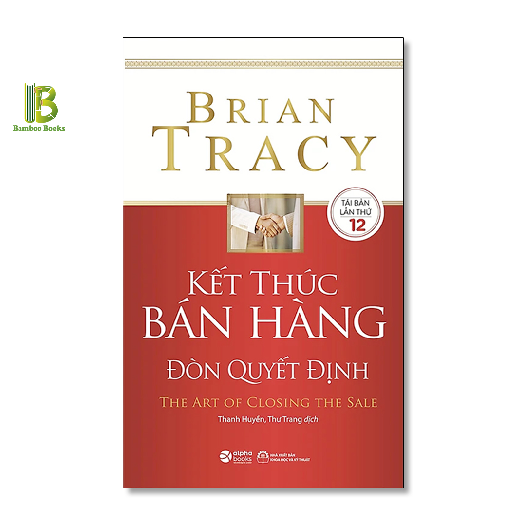 Sách - Kết Thúc Bán Hàng Đòn Quyết Định - Brian Tracy - International Bestselling Author