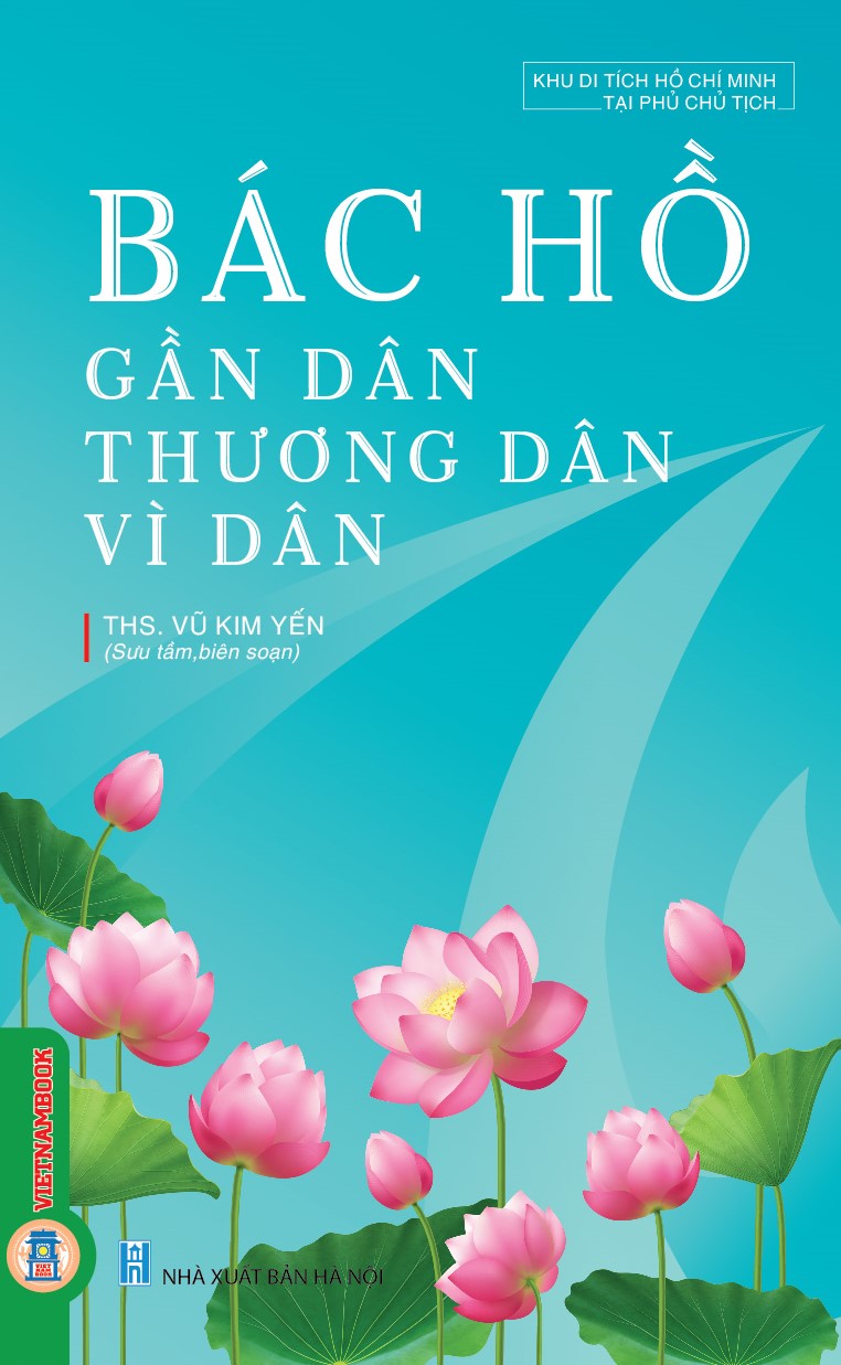 Bác Hồ Gần Dân, Thương Dân, Vì Dân