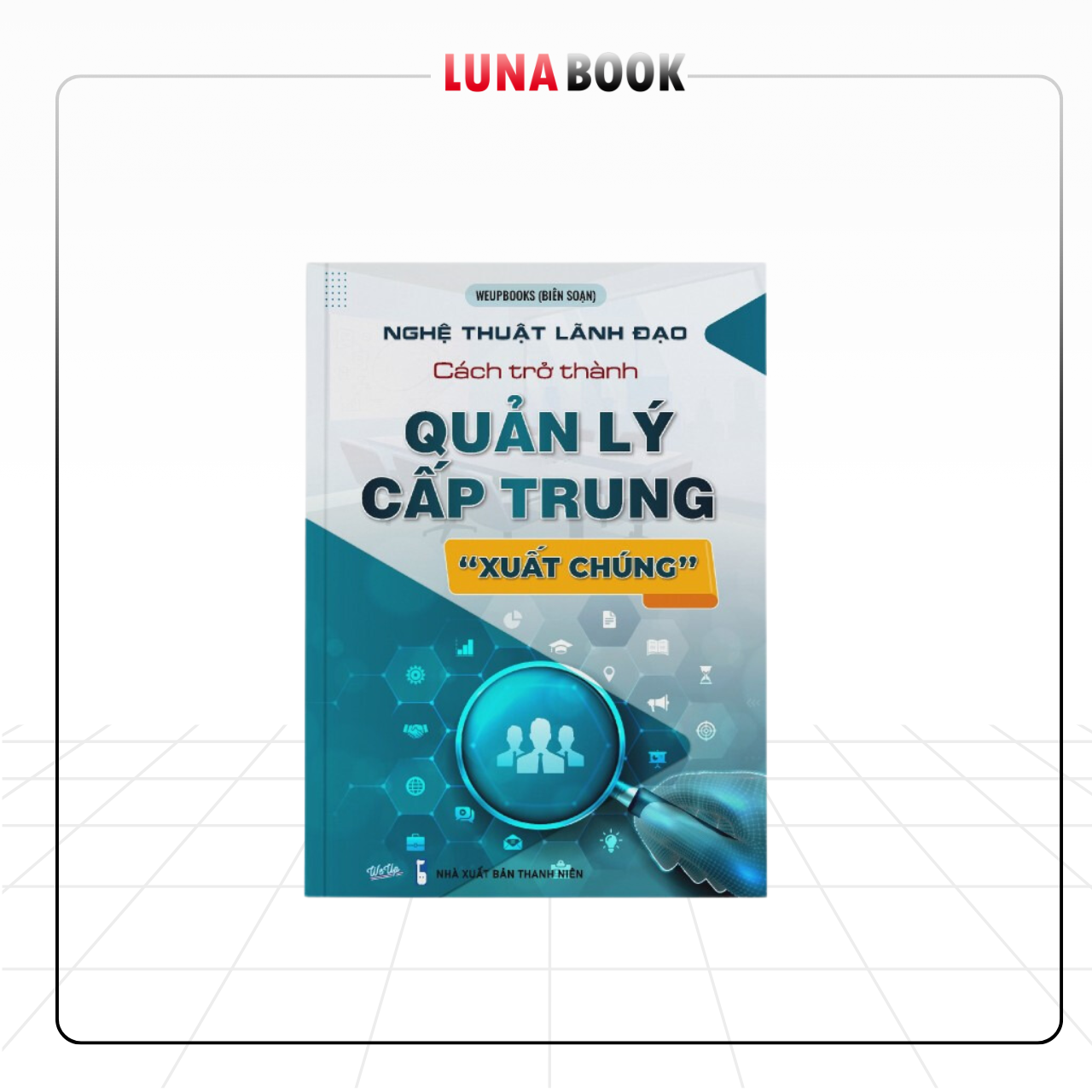 Sách - Nghệ Thuật Lãnh Đạo: Cách Trở Thành Quản Lý Cấp Trung &quot;Xuất Chúng&quot;.